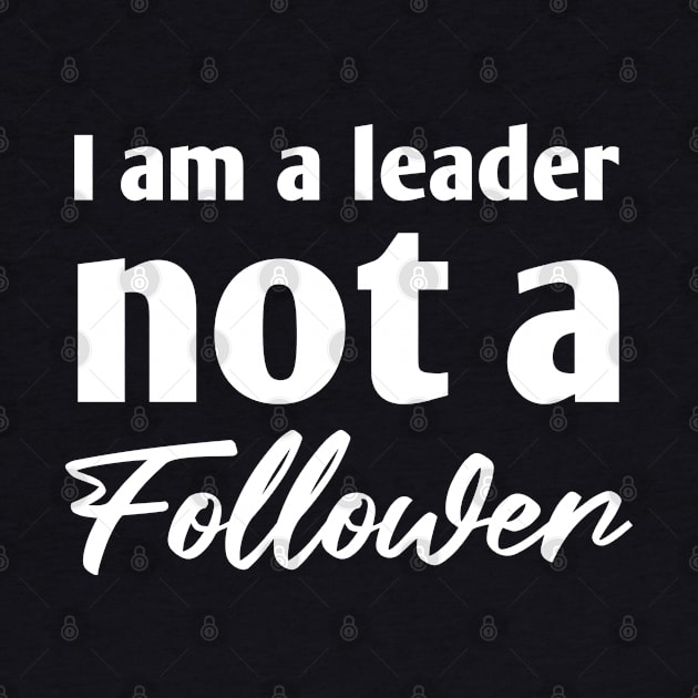 I am a leader not a follower by Dess